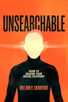 Paperback Unsearchable: Erase Your Digital Footprint Book