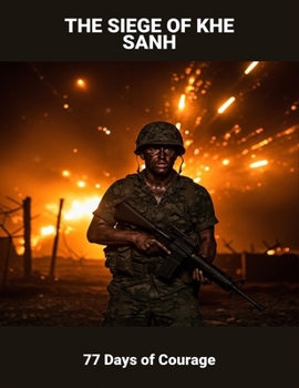 Paperback The Siege Of Khe Sanh: 77 Days Of Courage Book