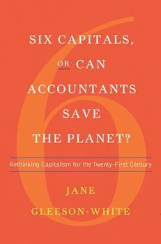 Hardcover Six Capitals, or Can Accountants Save the Planet?: Rethinking Capitalism for the Twenty-First Century Book