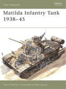 Matilda Infantry Tank 1938-45 (New Vanguard #8) - Book #8 of the Osprey New Vanguard