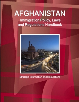 Paperback Afghanistan Immigration Policy, Laws and Regulations Handbook: Strategic Information and Regulations Book