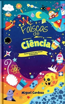 Faíscas de Ciência: Factos Curiosos para Jovens Exploradores (Portuguese Edition)