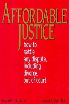 Hardcover Affordable Justice: How to Settle Any Dispute, Including Divorce, Out of Court Book