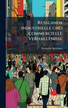 Hardcover Russlands industrielle und commercielle Verhaeltnisse [German] Book