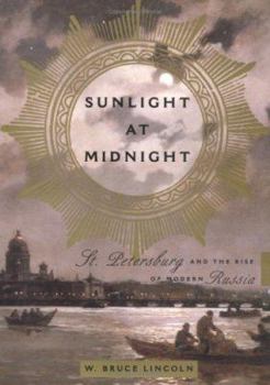 Hardcover Sunlight at Midnight: St. Petersburg and the Rise of Modern Russia Book