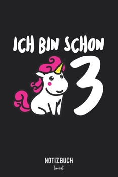 Notizbuch Liniert: Ich bin schon 3 - Einhorn Geschenk für Kinder  • Notizheft liniert | 120 Seiten (DIN A5 / 15x22cm) Soft Cover | Lustiges und ... Vokabelheft, Schreibheft (German Edition)