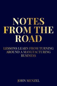Hardcover Notes From the Road: Lessons Learned from Turning Around and Building a Manufacturing Business Book