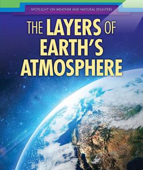 The Layers of Earth's Atmosphere - Book  of the Spotlight on Weather and Natural Disasters