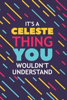 Paperback It's a Celeste Thing You Wouldn't Understand: Lined Notebook / Journal Gift, 120 Pages, 6x9, Soft Cover, Glossy Finish Book