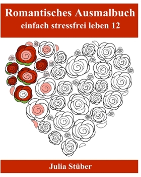 Paperback Romantisches Ausmalbuch: Ausmalen zur Entspannung [German] Book