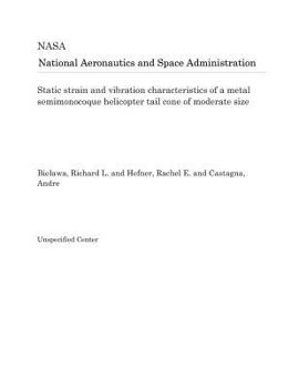 Paperback Static Strain and Vibration Characteristics of a Metal Semimonocoque Helicopter Tail Cone of Moderate Size Book