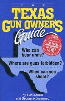 Paperback The Texas Gun Owner's Guide: Who Can Bear Arms? Where Are Guns Forbidden? When Can You Shoot? Book