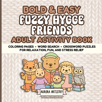 Bold & Easy Fuzzy Hygge Friends Adult Activity Book: Coloring Pages, Word Search & Crossword Puzzles for Relaxation, Fun, & Stress Relief - Perfect For Adults, Teens & Seniors