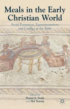 Hardcover Meals in the Early Christian World: Social Formation, Experimentation, and Conflict at the Table Book