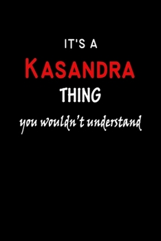 Paperback It's a Kasandra Thing You Wouldn't Understandl: Kasandra First Name Personalized Journal 6x9 Notebook, Wide Ruled (Lined) blank pages, Funny Cover for Book