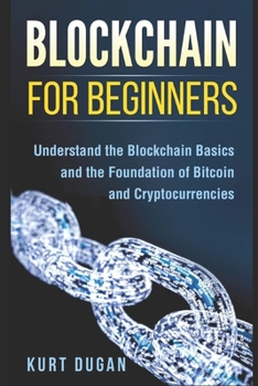 Paperback Blockchain for Beginners: Understand the Blockchain Basics and the Foundation of Bitcoin and Cryptocurrencies Book