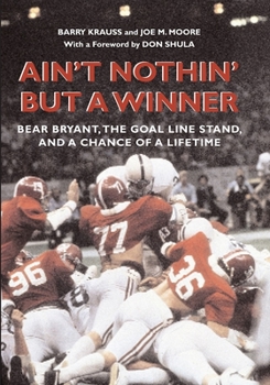 Hardcover Ain't Nothin' But a Winner: Bear Bryant, the Goal Line Stand, and a Chance of a Lifetime Book