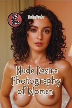 Nude Desire Photography of Women: Displaying the Graceful Splendor of Young Women