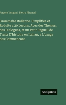 Hardcover Grammaire Italienne. Simplifiee et Reduite a 20 Lecons, Avec des Themes, des Dialogues, et un Petit Regueil de Traits D'histoire en Italian, a L'usage [French] Book