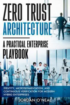 Hardcover Zero Trust Architecture: Identity, Microsegmentation, and Continuous Verification for Modern Hybrid Enterprises Book