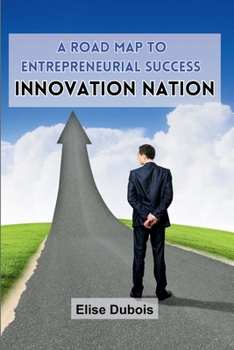 Paperback A Road Map to Entrepreneurial Success: Innovation Nation Book