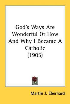 Paperback God's Ways Are Wonderful Or How And Why I Became A Catholic (1905) Book
