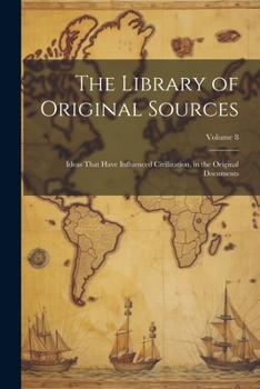 Paperback The Library of Original Sources: Ideas That Have Influenced Civilization, in the Original Documents; Volume 8 Book