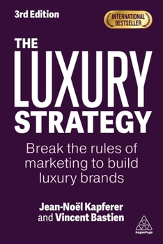 Hardcover The Luxury Strategy: Break the Rules of Marketing to Build Luxury Brands Book
