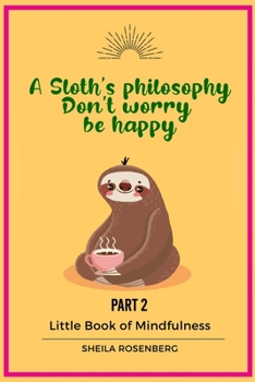 Paperback A Sloth's philosophy, Don't worry be happy: Little Book of Mindfulness (Part 2) Book