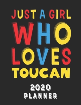 Paperback Just A Girl Who Loves Toucan 2020 Planner: Weekly Monthly 2020 Planner For Girl Women Who Loves Toucan 8.5x11 67 Pages Book