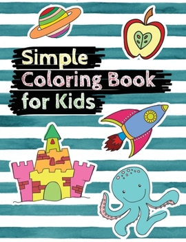 Paperback Simple Coloring Book for Kids: Easy Coloring Book for Preschoolers, Toddlers, Kindergarten, Kids Ages 2-4 Fun Activity Books Gift for Boys and Girls Book