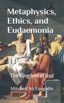 Metaphysics, Ethics, and Eudaemonia: The Kingdom of God