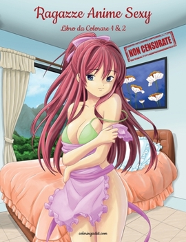 Paperback Ragazze Anime Sexy Non Censurate Libro da Colorare 1 & 2 [Italian] [Large Print] Book