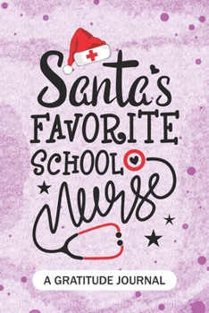 Paperback Santa's Favorite School Nurse - A Gratitude Journal: Beautiful Gratitude Journal for public health Nurses RN, NP Future Nurse Practitioner, Retired nu Book