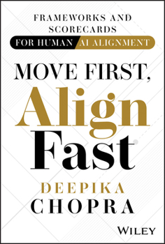 Hardcover Move First, Align Fast: Frameworks and Scorecards for Human-AI Alignment Book