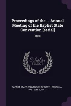 Proceedings of the ... Annual Meeting of the Baptist State Convention [serial]: 1878