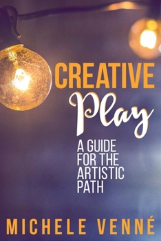 Paperback Creative Play: A Guide for the Artistic Path Book