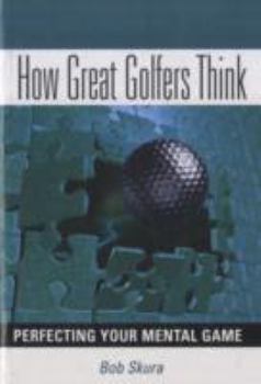 Paperback How Great Golfers Think: Perfecting Your Mental Game Book
