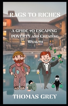 Paperback Rags to Riches: A Guide to Escaping Poverty and Creating Wealth Book