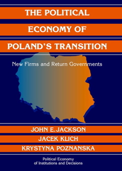 The Political Economy of Poland's Transition: New Firms and Reform Governments - Book  of the Political Economy of Institutions and Decisions