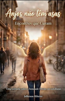 Paperback Anjos não Tem Asas: Encontros que Curam (Portuguese Edition) [Portuguese] Book