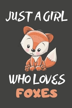 Just A Girl Who Loves Foxes: Fox Gifts Lined Notebooks, Journals, Planners and Diaries to Write In | For Fox Lovers