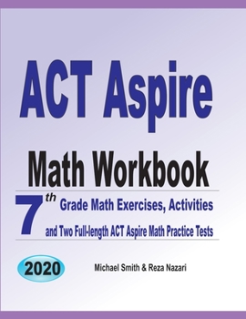 Paperback ACT Aspire Math Workbook: 7th Grade Math Exercises, Activities, and Two Full-Length ACT Aspire Math Practice Tests Book