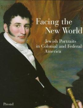 Hardcover Facing the New World: Jewish Portraits in Colonial and Federal America Book