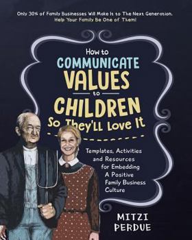 Paperback How to Communicate Values to Children: Templates, Activities, and Resources for Embedding a Positive Family Business Culture Book