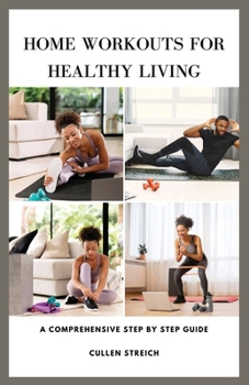 Paperback Home Workouts for Healthy Living: a comprehensive step by step guide Book