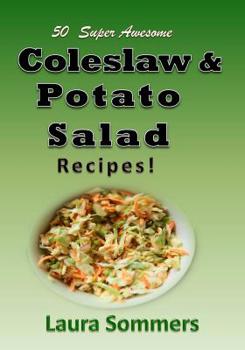 Paperback 50 Super Awesome Coleslaw and Potato Salad Recipes: A Cookbook Full of Great Mouth Watering Flavorful Coleslaw and Potato Salad Dishes Book