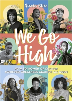 Hardcover We Go High: How 30 Women of Colour Achieved Greatness against all Odds Book
