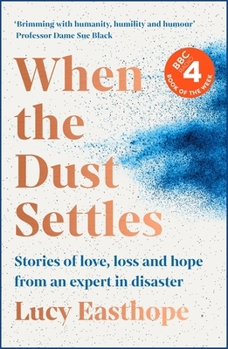 Hardcover When the Dust Settles: Stories of Love, Loss and Hope from an Expert in Disaster Book