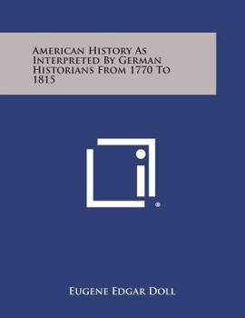 Paperback American History as Interpreted by German Historians from 1770 to 1815 Book